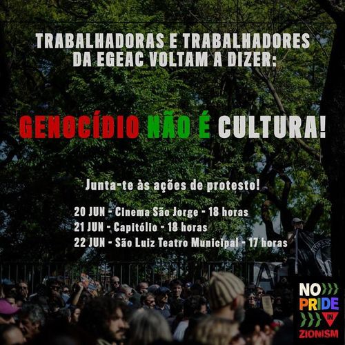 TRABALHADORAS E TRABALHADORES DA EGEAC, VOLTAM A DIZER: GENOCÍDIO NÃO É CULTURA! 